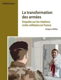 La transformation des armées : Enquête sur les relations civilo-militaires en France