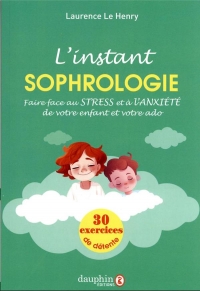 La parenthèse sophrologie pour votre enfant et votre ado: Une aide précieuse au quotidien 15 séances pour souffler