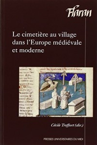 Le cimetière au village dans l'Europe médiévale et moderne : Actes des XXXVes Journées internationales d'histoire de l'abbaye de Flaran, 11 et 12 octobre 2013