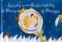 Les plus merveilleuses histoires de Princes et de Princesses : Quatre histoires : Cendrillon ; Rapunzel ; La belle au bois dormant ; La princesse qui devint prince