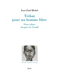 Tribut pour un homme libre: Pour saluer Jacques Le Scanff