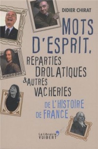 Mots d'esprit, reparties drolatiques et autres vacheries de l'histoire de France