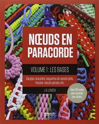 Noeuds en paracorde - Volume 1: Les bases. Sangles, bracelets, baguettes de noeuds plats, tresses, noeuds gansés, etc...