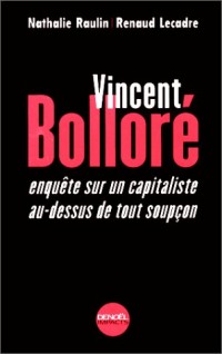 Vincent Bolloré. Enquête sur un capitaliste au-dessus de tout soupçon
