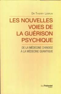 Les nouvelles voies de la guérison psychique : De la médecine chinoise à la médecine quantique