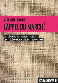 L'appel du marché: La réforme du service public (les télécommunications, 1960-1991)
