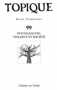Topique N°99 - Psychanalyse, violence et société