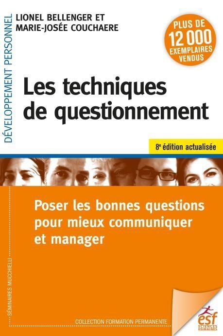 LES TECHNIQUES DE QUESTIONNEMENT: POSER LES BONNES QUESTIONS POUR BIEN COMMUNIQUER