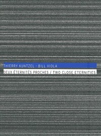 Thierry Kuntzel - Bill Viola, deux éternités proches : Editions français/anglais