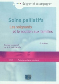 Soins palliatifs: Les soignants et le soutien aux familles 2eme édition