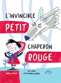 L'invincible Petit Chaperon Rouge: Un conte d'un nouveau genre