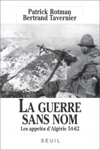 La Guerre sans nom : Les appelés d'Algérie 54-62