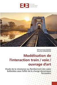 Modélisation de l'interaction train / voie / ouvrage d'art: Etude de la résistance au flambement des voies ballastées sous l'effet de la charge dynamique ferroviaire