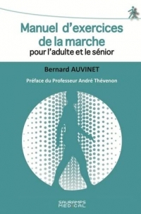 MANUEL D EXERCICES DE LA MARCHE POUR L ADULTE ET LE SENIOR: PREFACE DU PROFESSEUR ANDRE THEVENON