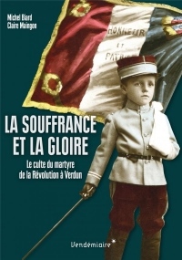 La souffrance et la gloire : Le culte du martyre, de la Révolution à Verdun