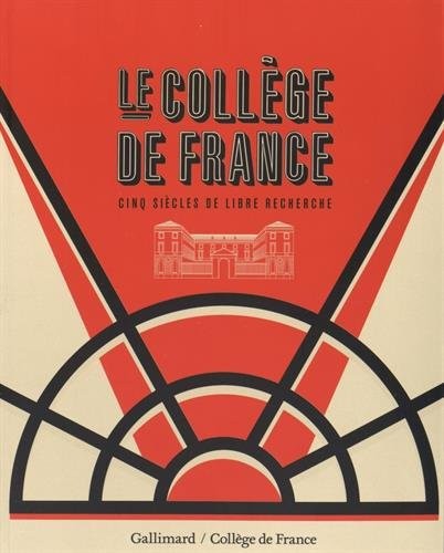 Le Collège de France: Cinq siècles de libre recherche