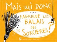 Mais qui donc fabrique les balais des sorcières ?