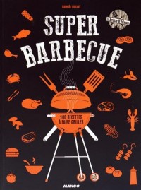 Super barbecue : 100 recettes à faire griller