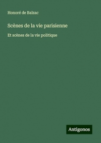 Scènes de la vie parisienne: Et scènes de la vie politique