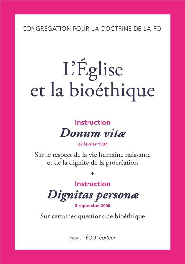 L'Eglise et la bioéthique: Pack de deux livrets : Instruction Donum vitae 22 février 1987 Sur le respect de la vie humaine naissante et de la dignité ... 2008 Sur certaines questions de bioéthique