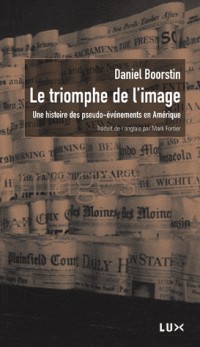 Le triomphe de l'image : Une histoire des pseudo-événements en Amérique