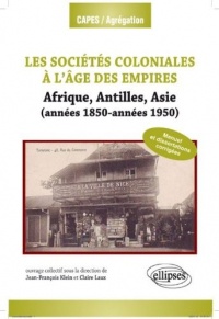 Les Sociétés Coloniales à l'Age des Empires Antilles Afrique Asie 1850-1950 Capes-Agreg Histoire Géographie 2013