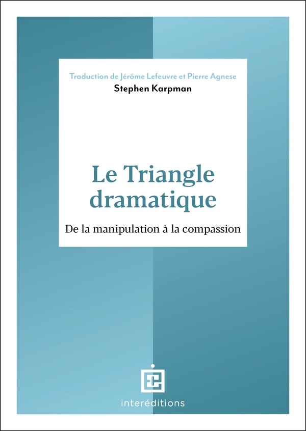 Le Triangle dramatique: De la manipulation à la compassion et au bien-être relationnel