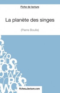 La planète des singes de Pierre Boulle (Fiche de lecture): Analyse Complète De L'oeuvre