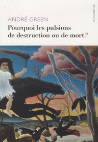 Pourquoi les pulsions de destruction ou de mort ?