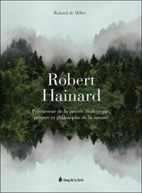 Robert Hainard - Précurseur de la pensée écologique, peintre et philosophe de la nature