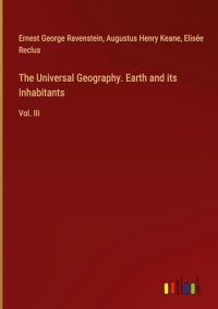 The Universal Geography. Earth and its Inhabitants: Vol. III