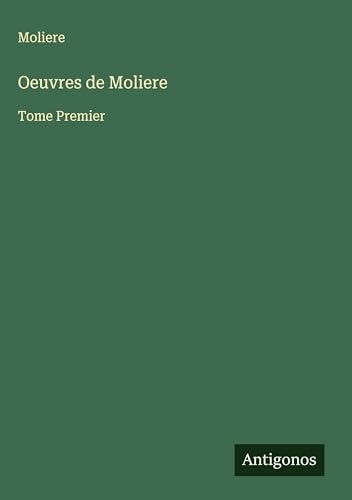Oeuvres de Moliere: Tome Premier
