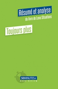 Toujours plus (Résumé et analyse du livre de Lena Situations)