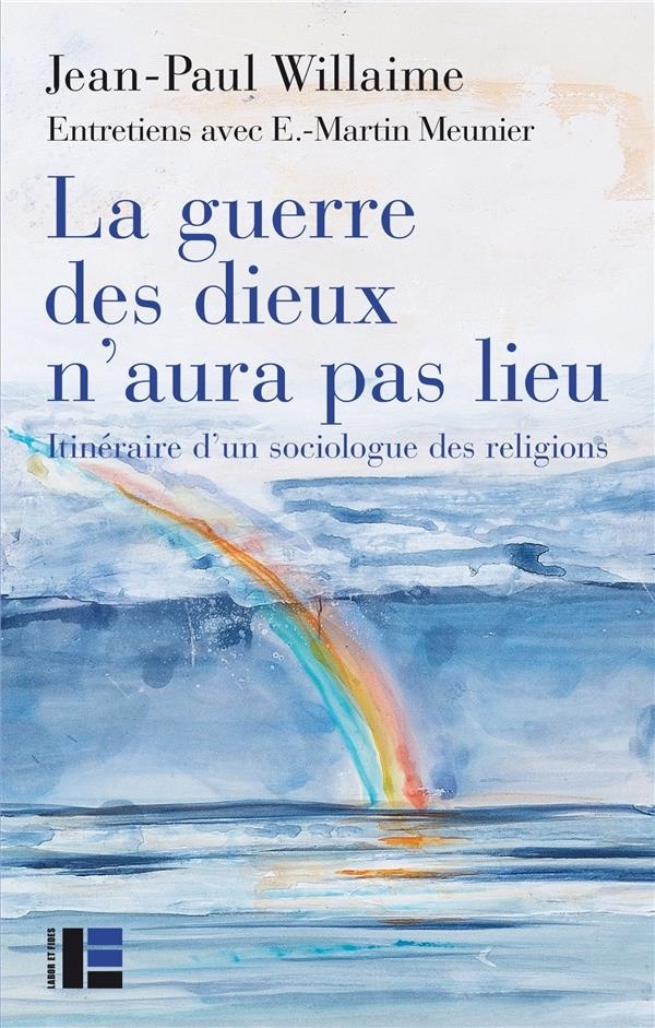 La guerre des dieux n'aura pas lieu: Itinéraire d'un sociologue des religions