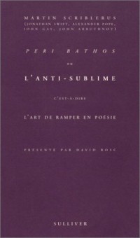 Péri Bathos ou l'anti-sublime c'est-à-dire l'art de ramper en poésie [9782911199486]