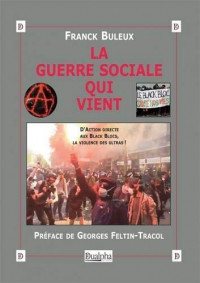 La guerre sociale qui vient : D’Action directe aux Black Blocs, la violence des ultras !