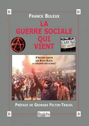 La guerre sociale qui vient : D’Action directe aux Black Blocs, la violence des ultras !