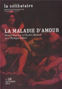 La célibataire, N° 26, automne 2013 : La maladie d'amour