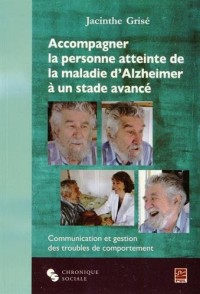 Accompagner la personne atteinte de la maladie d'Alzheimer à un stade avancé : Communication et gestion des troubles de comportement