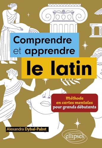 Comprendre et apprendre le latin: Méthode en cartes mentales pour grands débutants