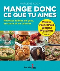 Mange donc ce que tu aimes : Recettes faibles en gras, en sucre et en calories