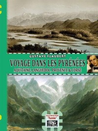 Voyage dans les Pyréenées : Aquitaine, Languedoc, Provence et Corse