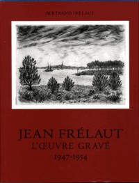 Jean Frélaut. Catalogue raisonné de l'oeuvre gravée, tome 4