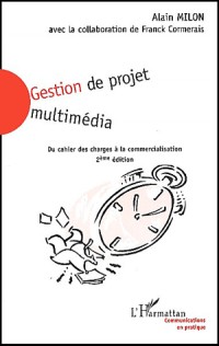 Gestion de projet multimedia. du cahier des charges a la commercialisation