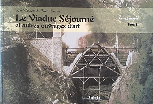 Les carnets du Train Jaune Tome 6 : Le viaduc Séjourné et autres ouvrages d'art