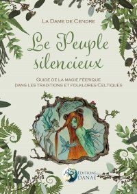 Le Peuple silencieux: Guide de la magie féerique dans les traditions et folklores celtiques