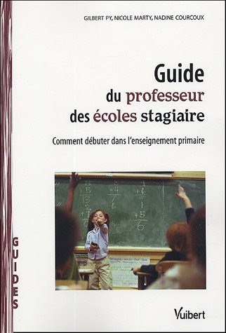 Guide du professeur des écoles stagiaire : Comment débuter dans l'enseignement primaire
