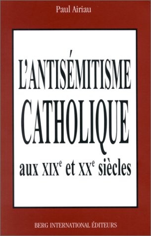 L'Antisémiste catholique aux XIXe et XXe siècles