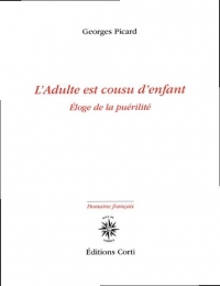 L'ADULTE EST COUSU D'ENFANT: ÉLOGE DE LA PUÉRILITÉ