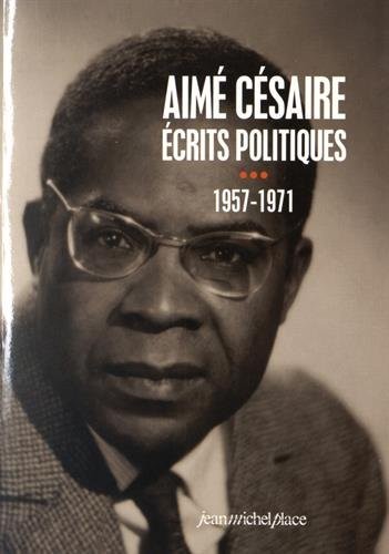 Aimé Césaire, écrits politiques (1957-1971) : Tome 3